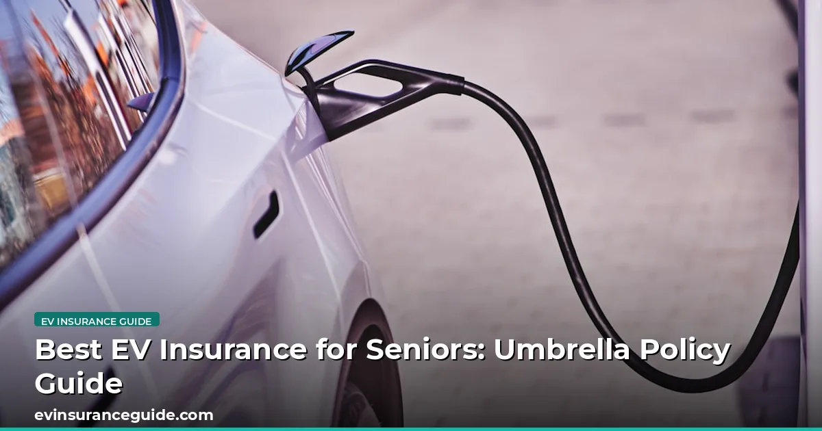 Best EV Insurance for Seniors: Umbrella Policy Guide