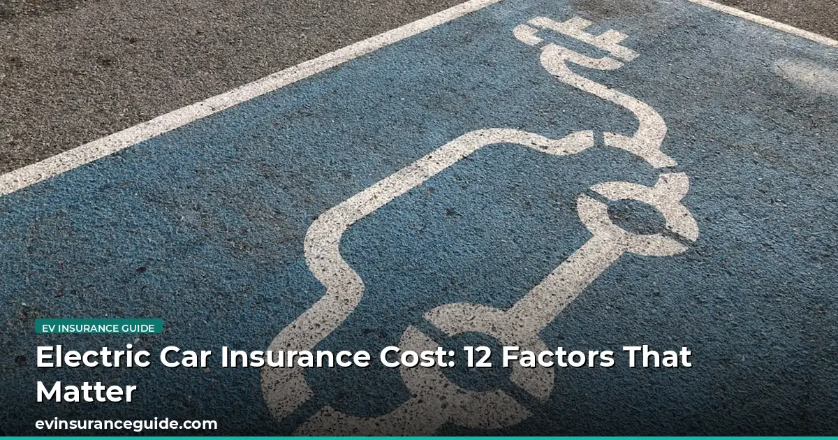 Electric Car Insurance Cost: 12 Factors That Matter