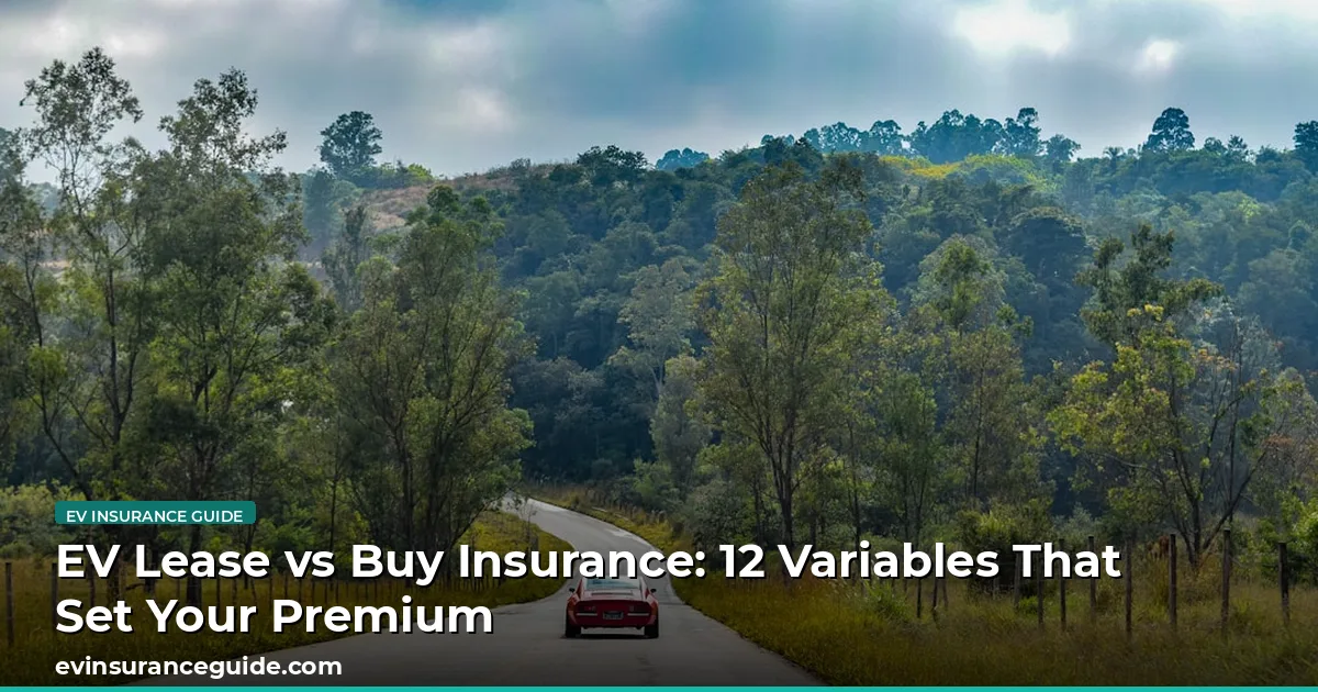 EV Lease vs Buy Insurance: 12 Variables That Set Your Premium