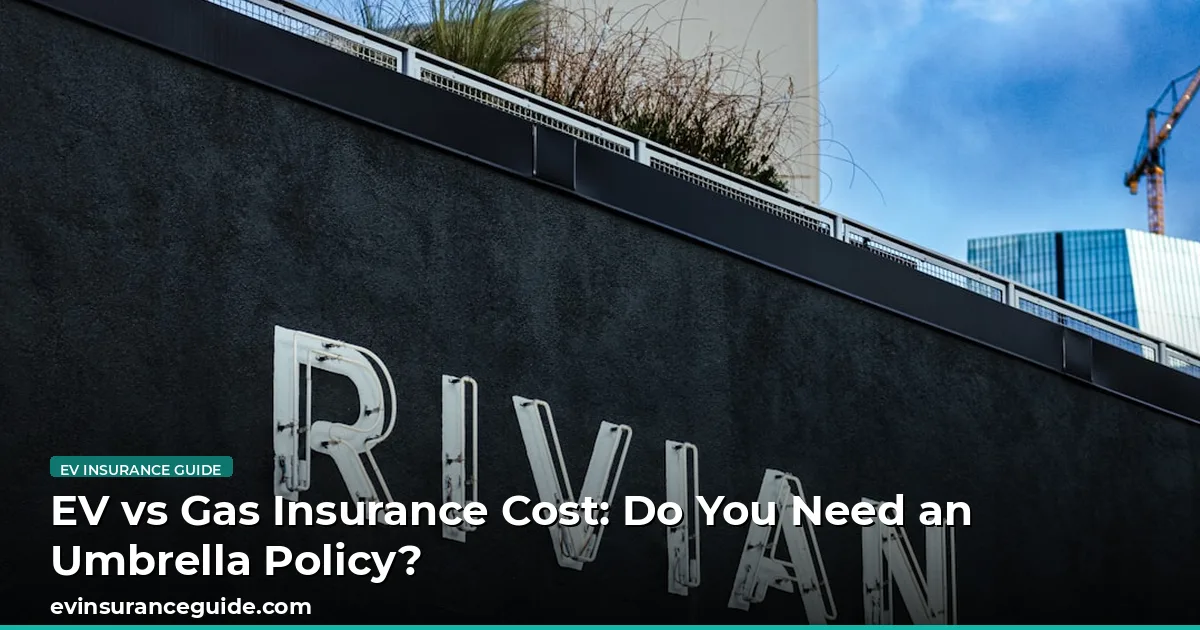 EV vs Gas Insurance Cost: Do You Need an Umbrella Policy?