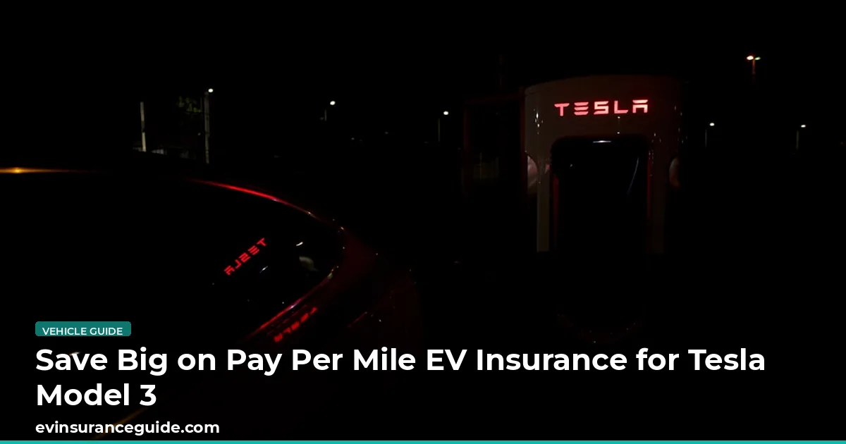 Save Big on Pay Per Mile EV Insurance for Tesla Model 3