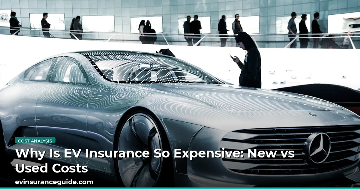 Why Is EV Insurance So Expensive: New vs Used Costs